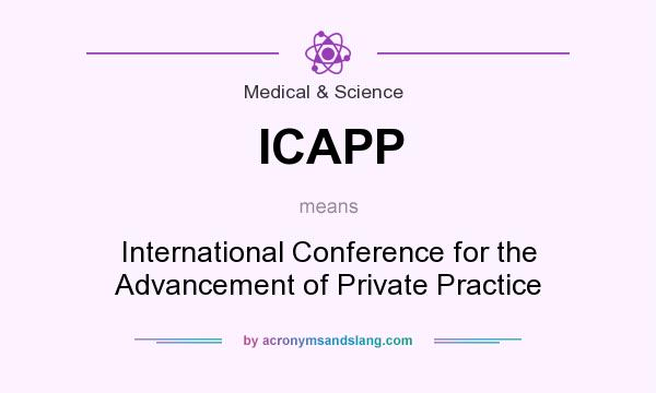 What does ICAPP mean? It stands for International Conference for the Advancement of Private Practice