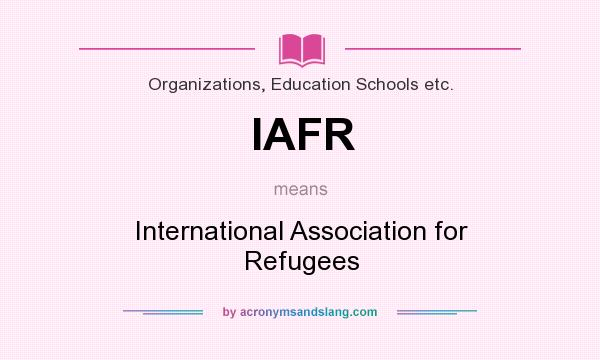 What does IAFR mean? It stands for International Association for Refugees