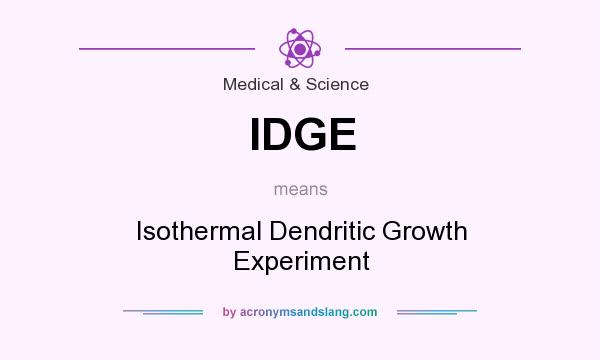 What does IDGE mean? It stands for Isothermal Dendritic Growth Experiment
