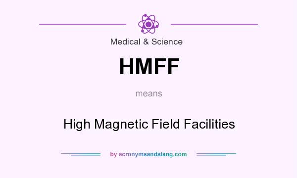 What does HMFF mean? It stands for High Magnetic Field Facilities