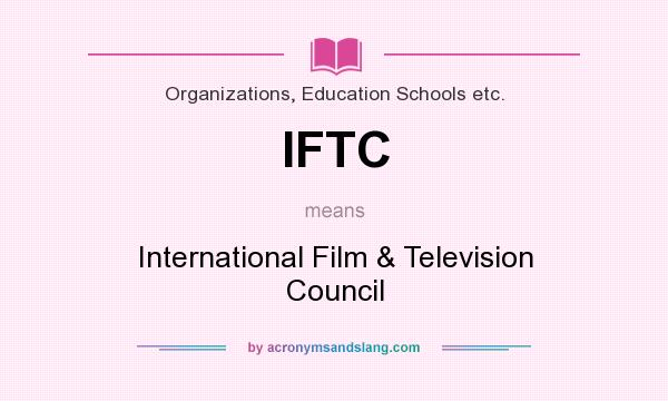 What does IFTC mean? It stands for International Film & Television Council