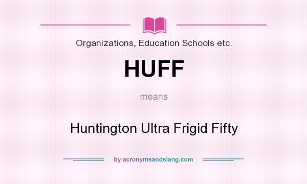 What does HUFF mean? It stands for Huntington Ultra Frigid Fifty
