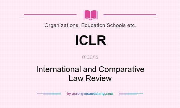 What does ICLR mean? It stands for International and Comparative Law Review