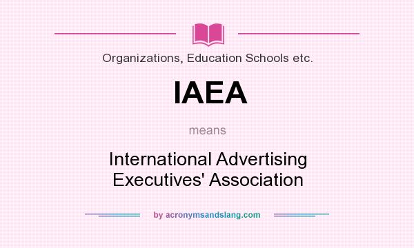 What does IAEA mean? It stands for International Advertising Executives` Association