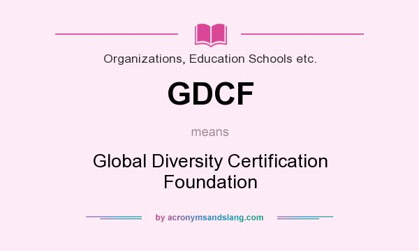 What does GDCF mean? It stands for Global Diversity Certification Foundation