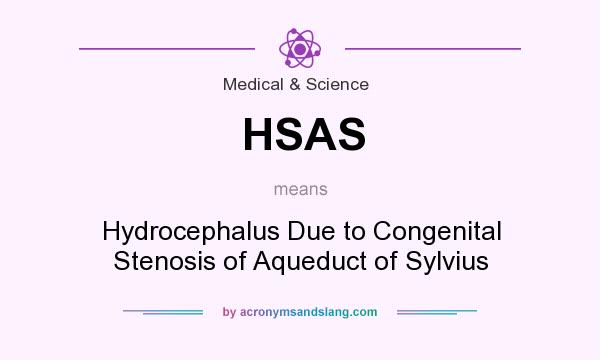 What does HSAS mean? It stands for Hydrocephalus Due to Congenital Stenosis of Aqueduct of Sylvius