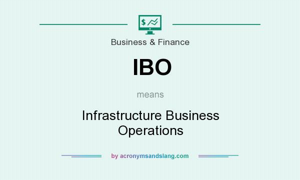 What does IBO mean? It stands for Infrastructure Business Operations