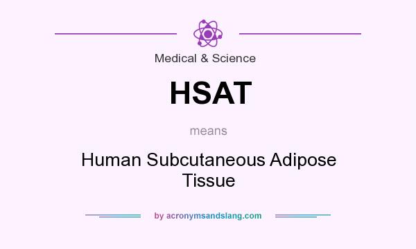 What does HSAT mean? It stands for Human Subcutaneous Adipose Tissue