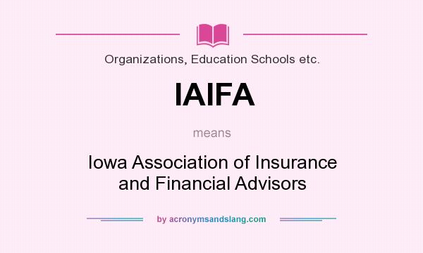 What does IAIFA mean? It stands for Iowa Association of Insurance and Financial Advisors