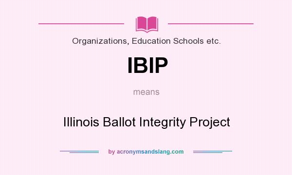What does IBIP mean? It stands for Illinois Ballot Integrity Project