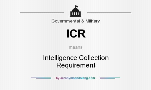 What does ICR mean? It stands for Intelligence Collection Requirement