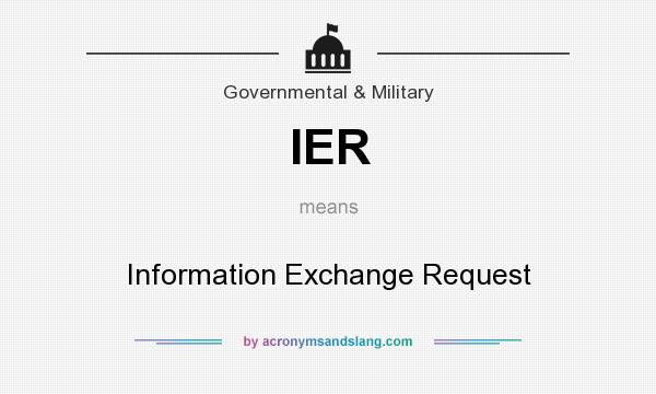 What does IER mean? It stands for Information Exchange Request