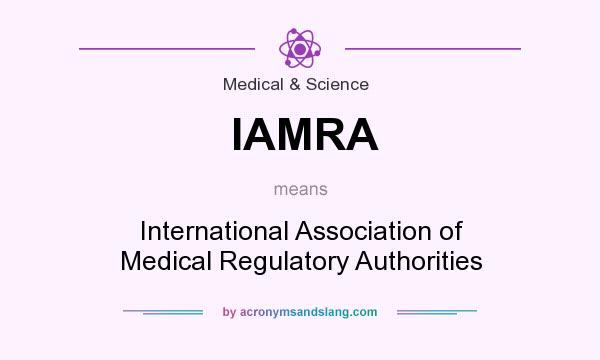 What does IAMRA mean? It stands for International Association of Medical Regulatory Authorities