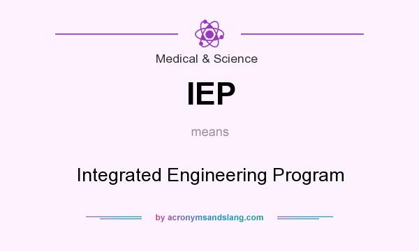What does IEP mean? It stands for Integrated Engineering Program