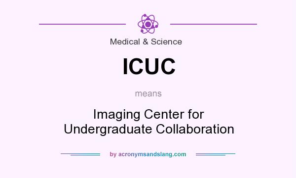 What does ICUC mean? It stands for Imaging Center for Undergraduate Collaboration