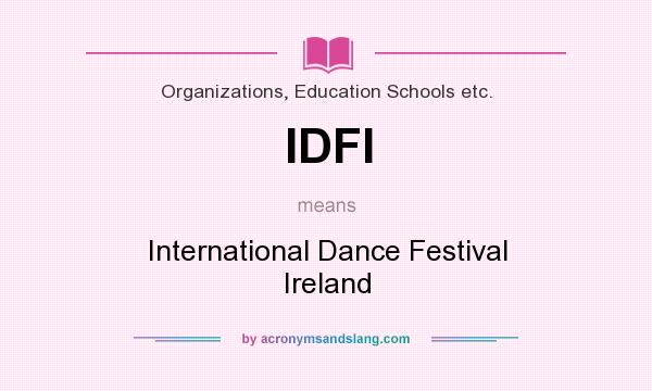What does IDFI mean? It stands for International Dance Festival Ireland