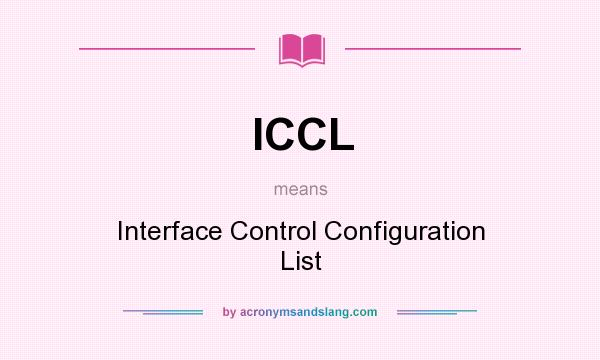 What does ICCL mean? It stands for Interface Control Configuration List