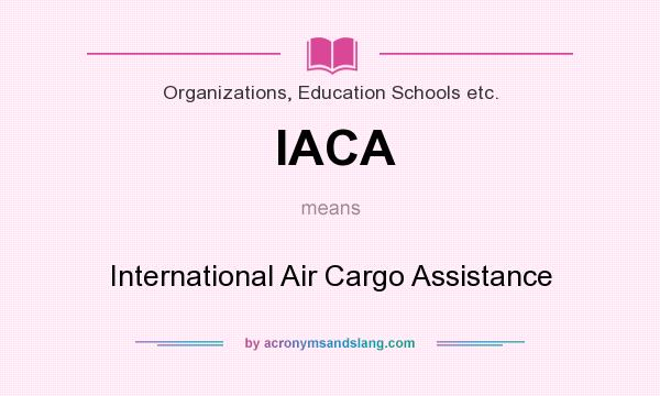 What does IACA mean? It stands for International Air Cargo Assistance