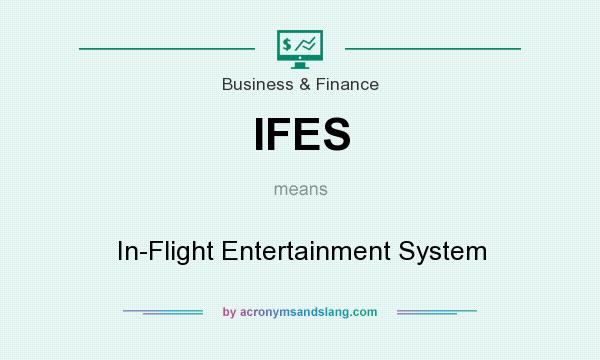 What does IFES mean? It stands for In-Flight Entertainment System