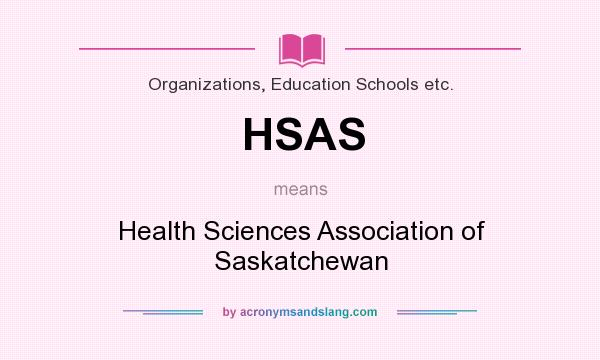 What does HSAS mean? It stands for Health Sciences Association of Saskatchewan