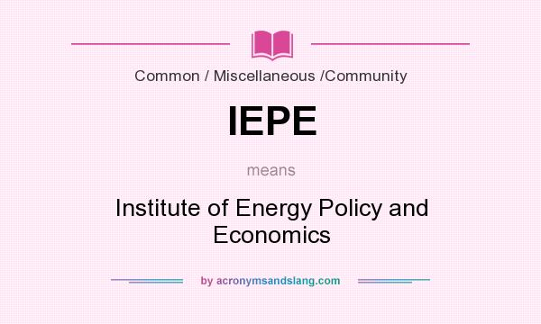 What does IEPE mean? It stands for Institute of Energy Policy and Economics