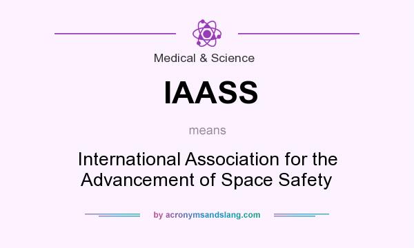 What does IAASS mean? It stands for International Association for the Advancement of Space Safety