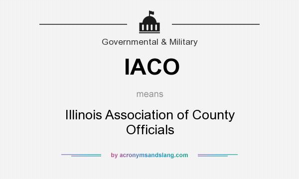 What does IACO mean? It stands for Illinois Association of County Officials
