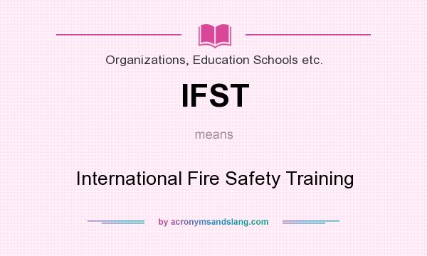 What does IFST mean? It stands for International Fire Safety Training