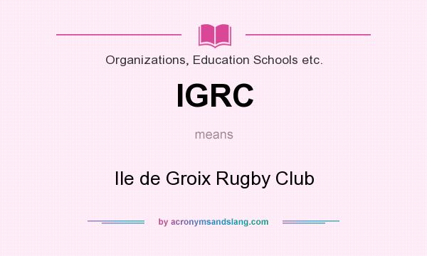 What does IGRC mean? It stands for Ile de Groix Rugby Club