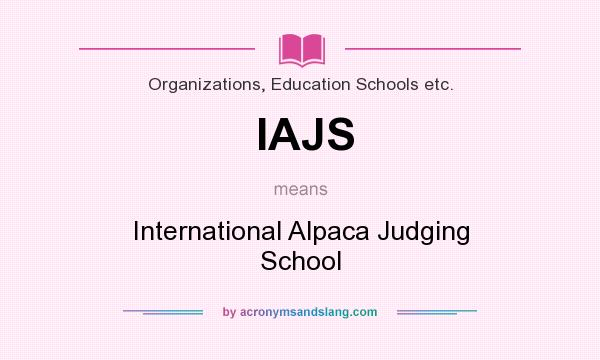 What does IAJS mean? It stands for International Alpaca Judging School