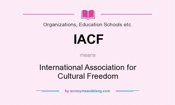 What does IACF mean? It stands for International Association for Cultural Freedom