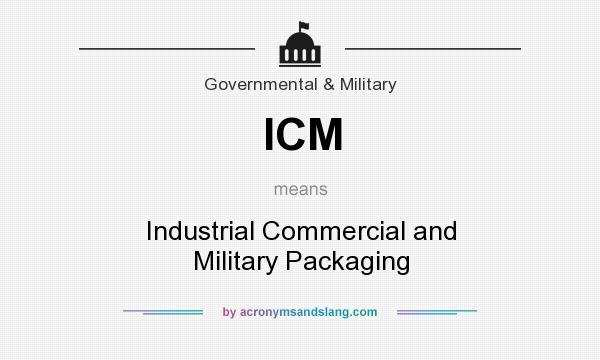What does ICM mean? It stands for Industrial Commercial and Military Packaging
