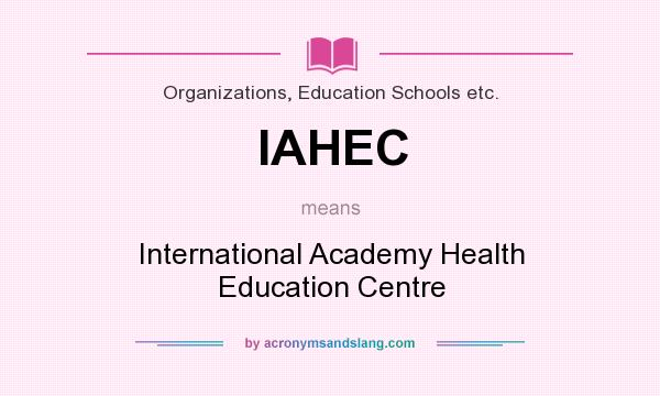 What does IAHEC mean? It stands for International Academy Health Education Centre