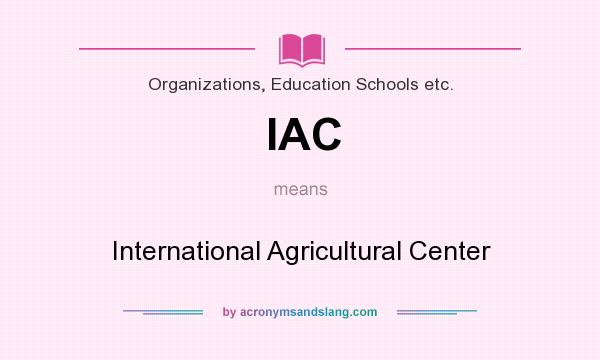What does IAC mean? It stands for International Agricultural Center
