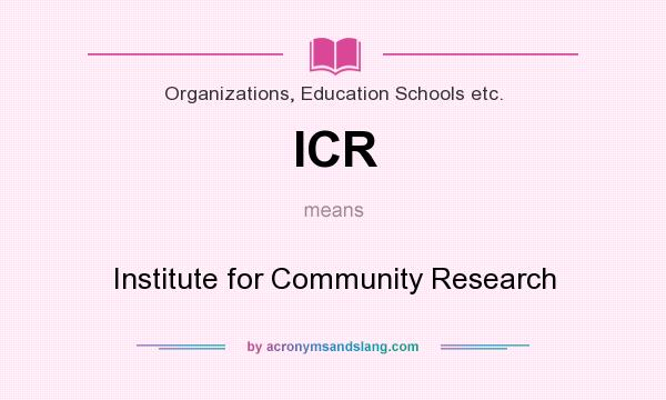 What does ICR mean? It stands for Institute for Community Research