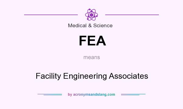 What does FEA mean? It stands for Facility Engineering Associates
