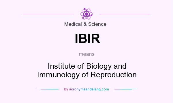 What does IBIR mean? It stands for Institute of Biology and Immunology of Reproduction