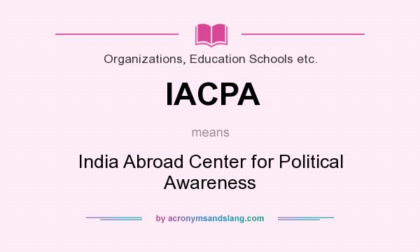 What does IACPA mean? It stands for India Abroad Center for Political Awareness