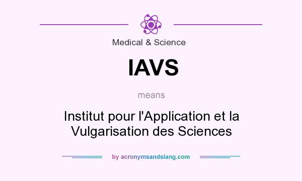 What does IAVS mean? It stands for Institut pour l`Application et la Vulgarisation des Sciences