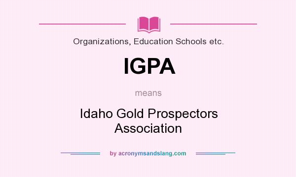 What does IGPA mean? It stands for Idaho Gold Prospectors Association