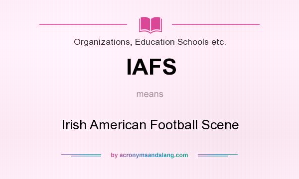 What does IAFS mean? It stands for Irish American Football Scene