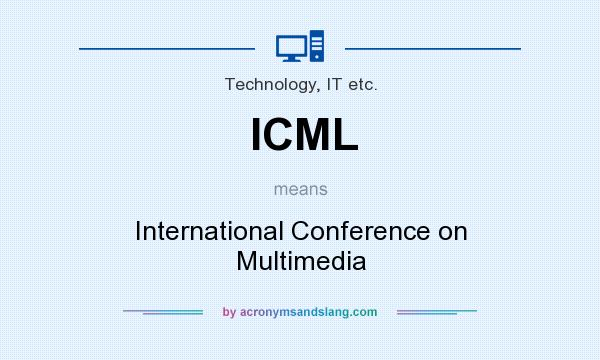 What does ICML mean? It stands for International Conference on Multimedia