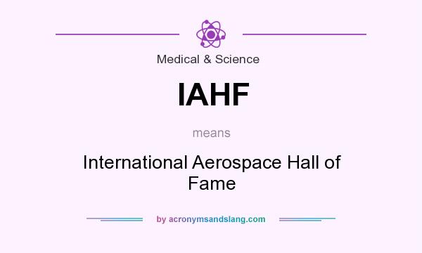 What does IAHF mean? It stands for International Aerospace Hall of Fame