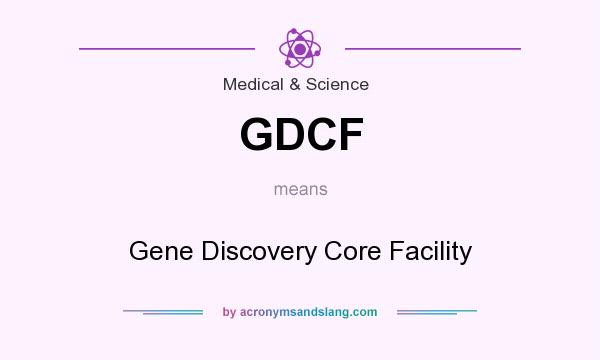 What does GDCF mean? It stands for Gene Discovery Core Facility