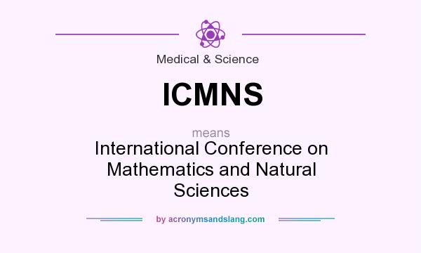 What does ICMNS mean? It stands for International Conference on Mathematics and Natural Sciences