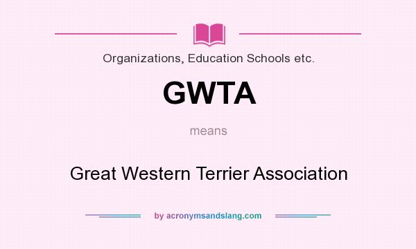 What does GWTA mean? It stands for Great Western Terrier Association