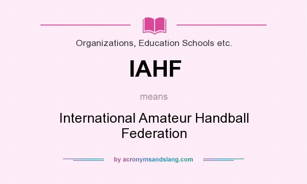 What does IAHF mean? It stands for International Amateur Handball Federation