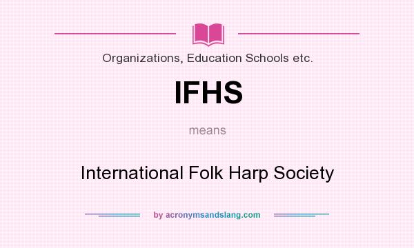 What does IFHS mean? It stands for International Folk Harp Society