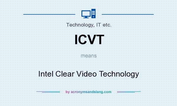 What does ICVT mean? It stands for Intel Clear Video Technology