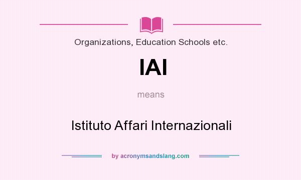 What does IAI mean? It stands for Istituto Affari Internazionali